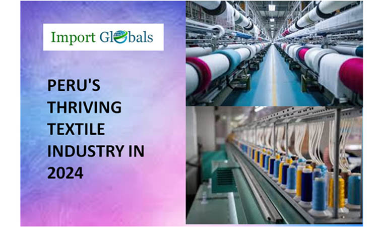 Peru's Thriving Textile Industry in 2024: A Brief Overview of the Trade Partners and Latest Shipments