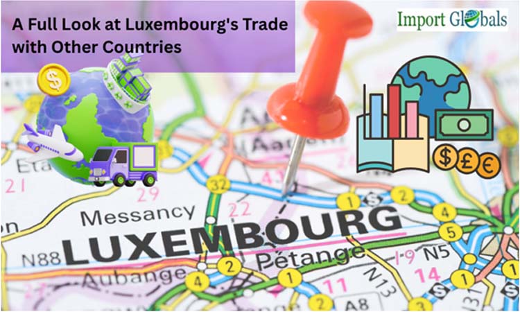 A Full Look at Luxembourg's Trade with Other Countries