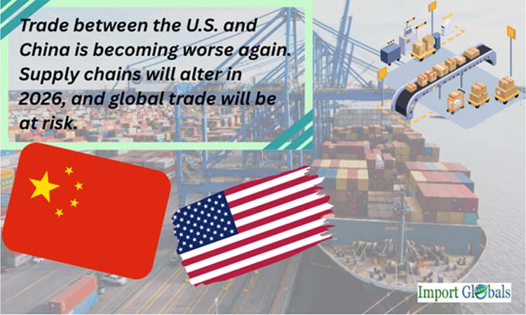 Trade Between the U.S. And China is Becoming Worse Again. Supply Chains Will Alter in 2026, and Global Trade Will Be at Risk
