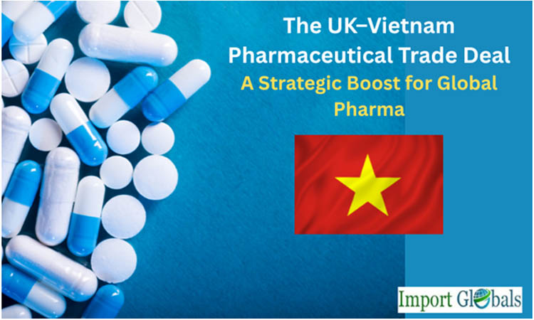 The UK–vietnam Pharmaceutical Trade Deal: A Strategic Boost for Global Pharma