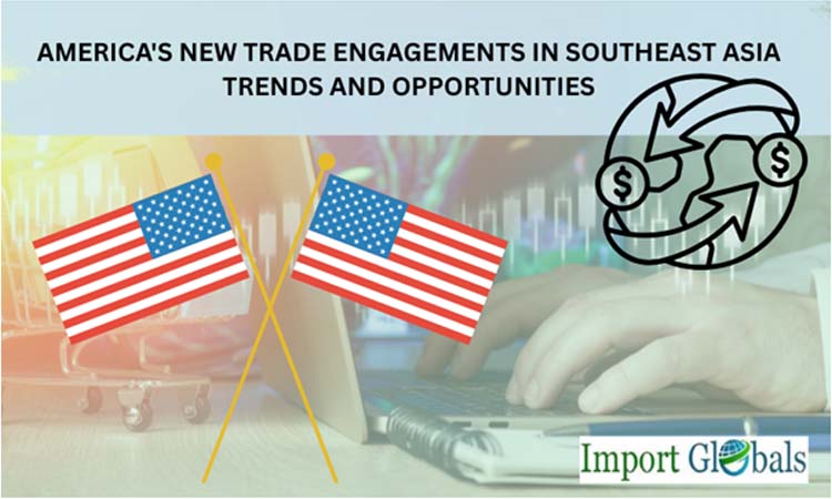 America's New Trade Engagements in Southeast Asia: Trends and Opportunities
