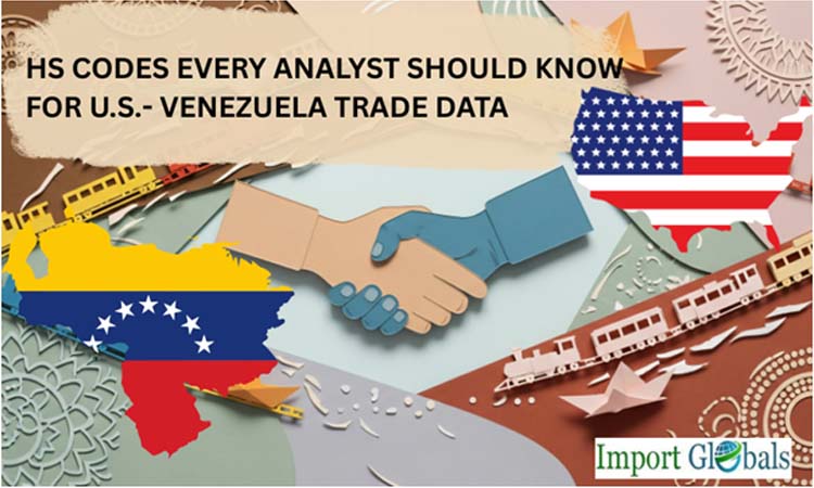 HS Codes Every Analyst Should Know for U.S.- Venezuela Trade Data
