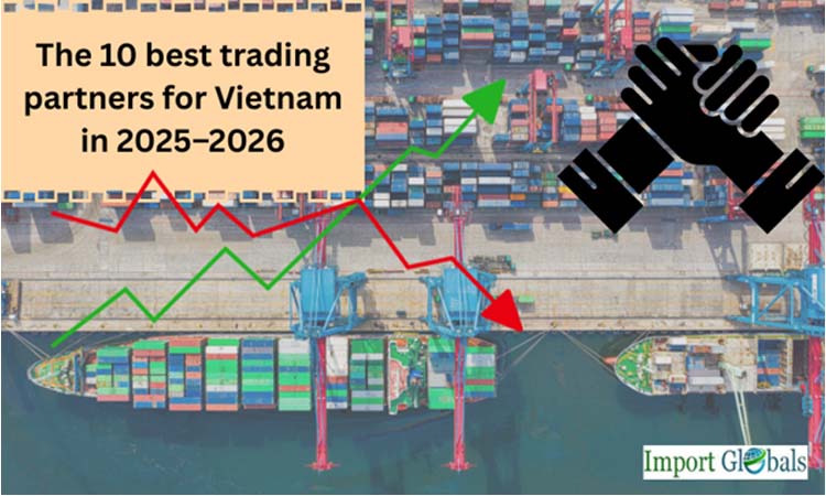 The 10 Best Trading Partners for Vietnam in 2025–2026